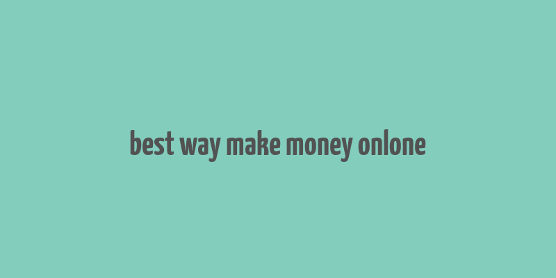 best way make money onlone