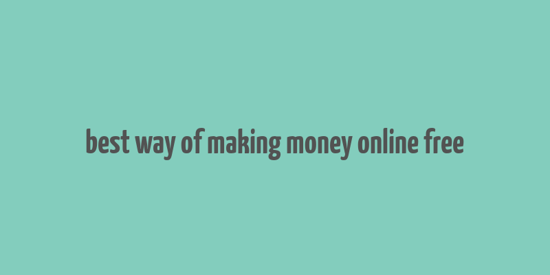 best way of making money online free