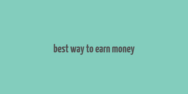 best way to earn money