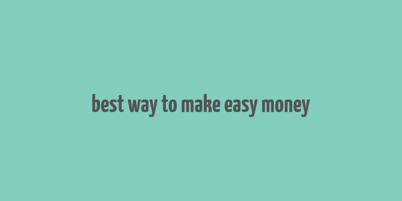 best way to make easy money