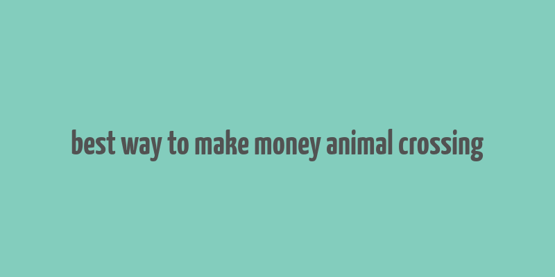 best way to make money animal crossing