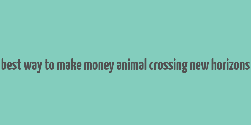 best way to make money animal crossing new horizons