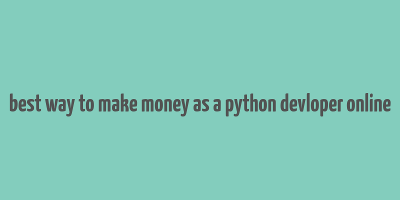 best way to make money as a python devloper online