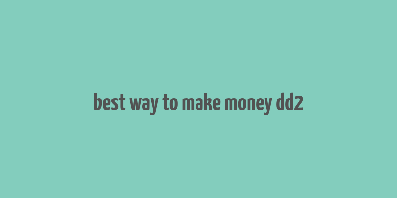 best way to make money dd2