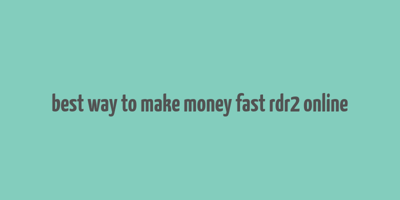 best way to make money fast rdr2 online