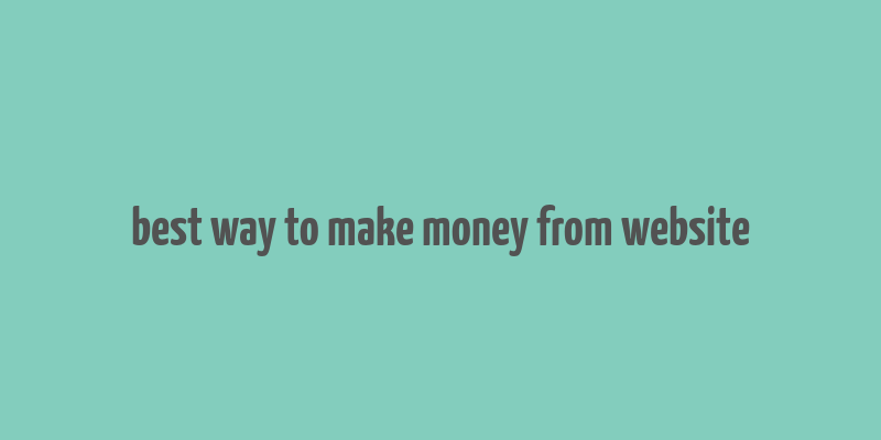 best way to make money from website