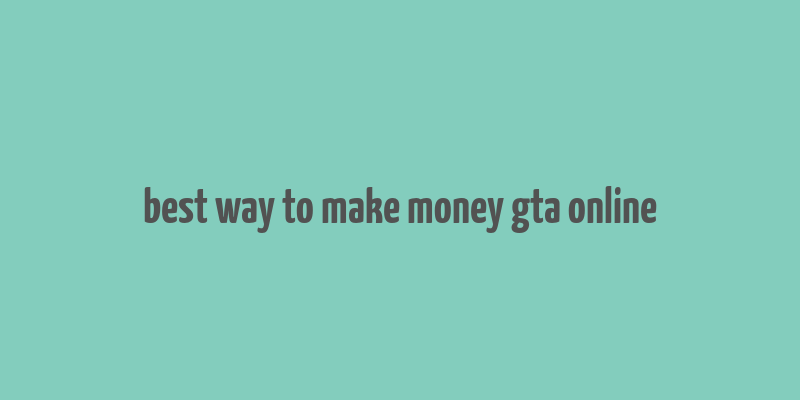 best way to make money gta online