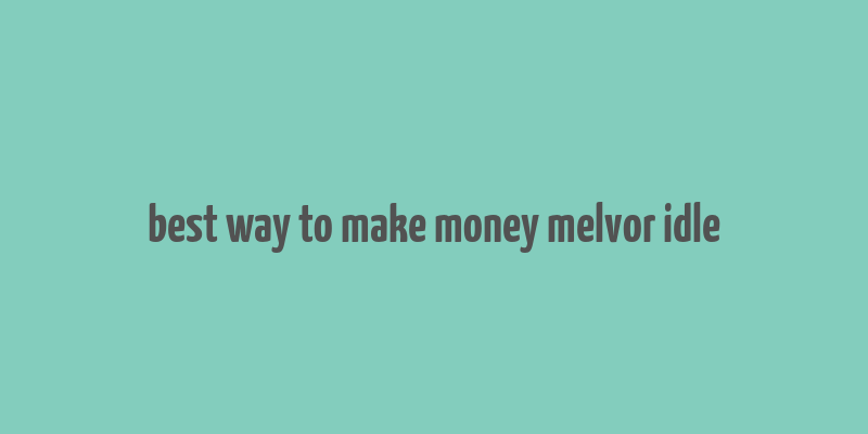 best way to make money melvor idle