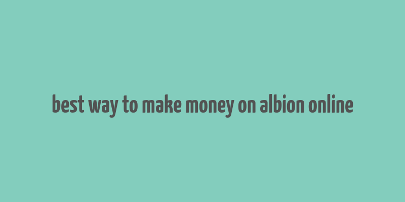 best way to make money on albion online