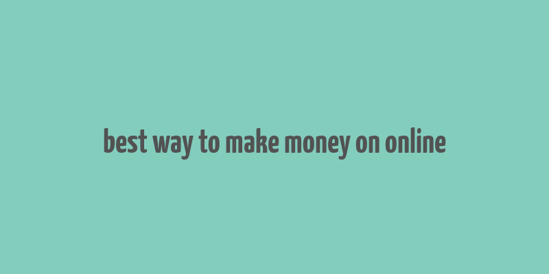 best way to make money on online