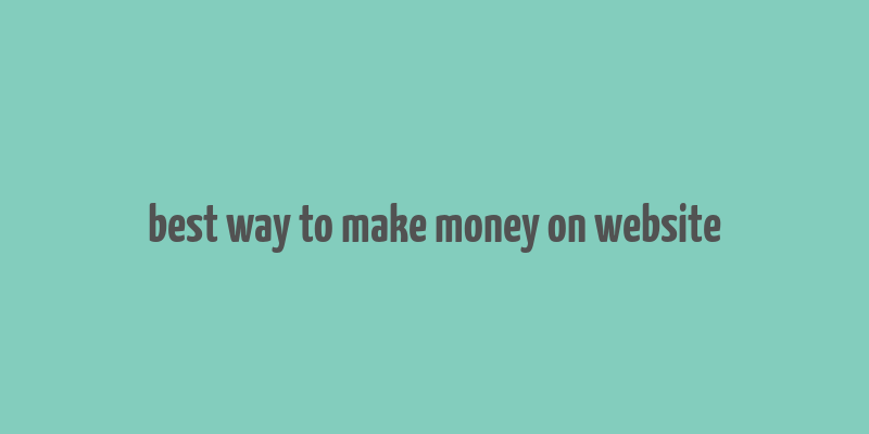 best way to make money on website