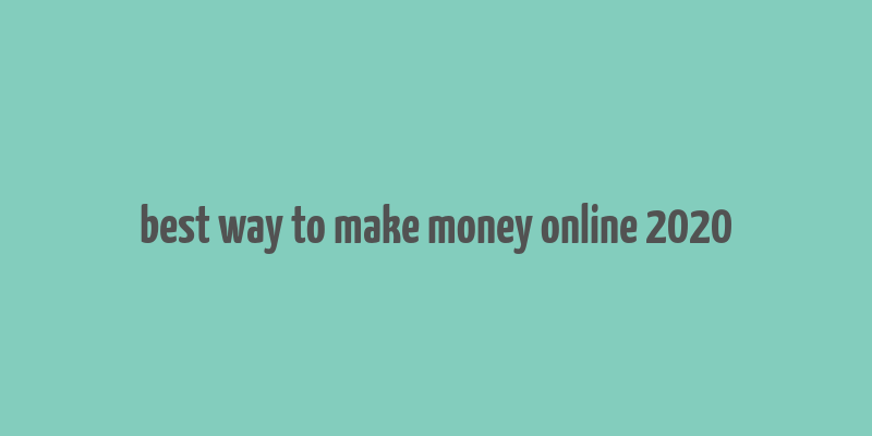 best way to make money online 2020