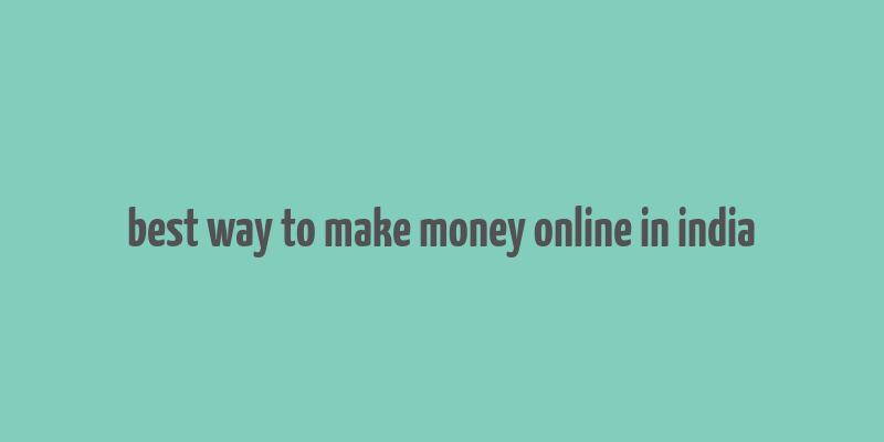 best way to make money online in india