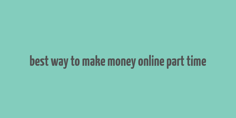 best way to make money online part time