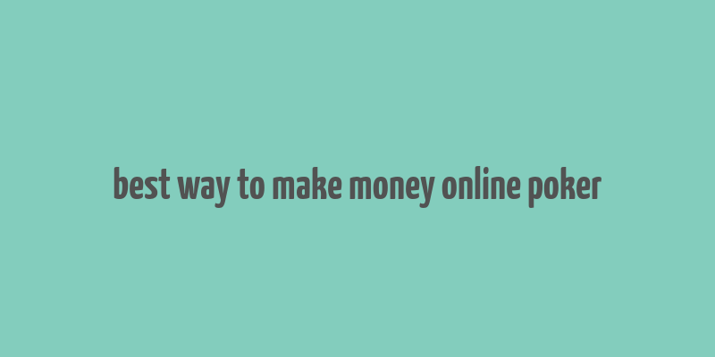 best way to make money online poker