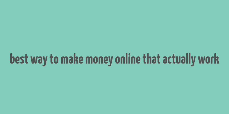 best way to make money online that actually work