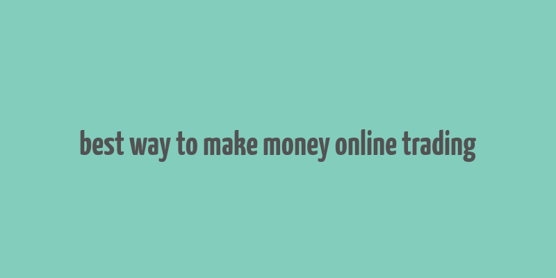 best way to make money online trading