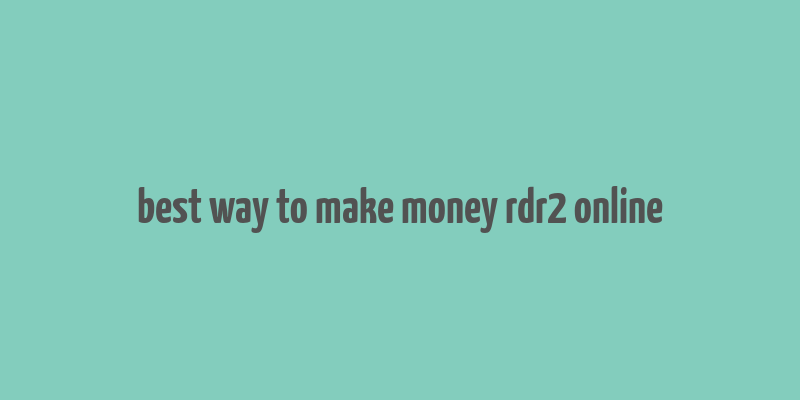 best way to make money rdr2 online