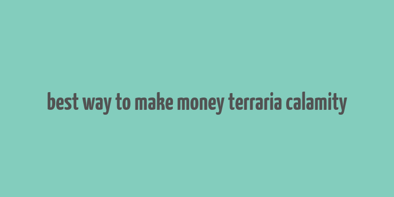 best way to make money terraria calamity