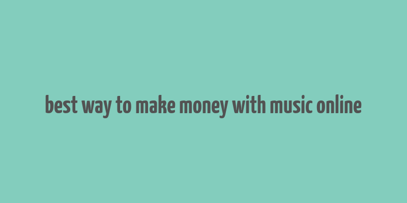 best way to make money with music online