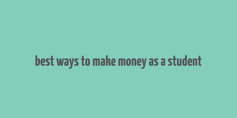 best ways to make money as a student