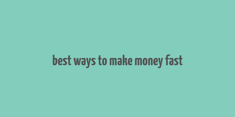 best ways to make money fast