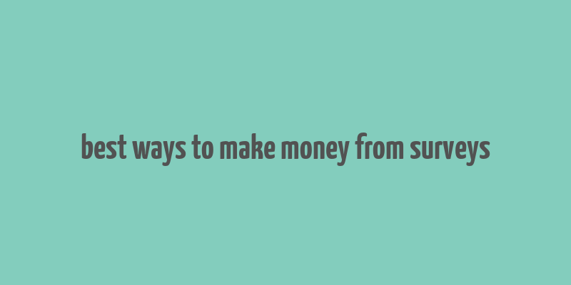 best ways to make money from surveys