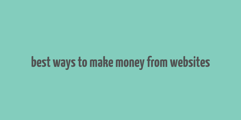 best ways to make money from websites