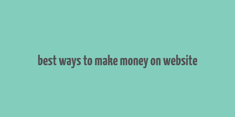 best ways to make money on website