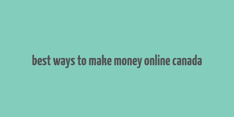 best ways to make money online canada