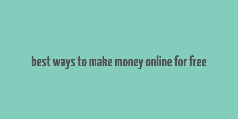 best ways to make money online for free