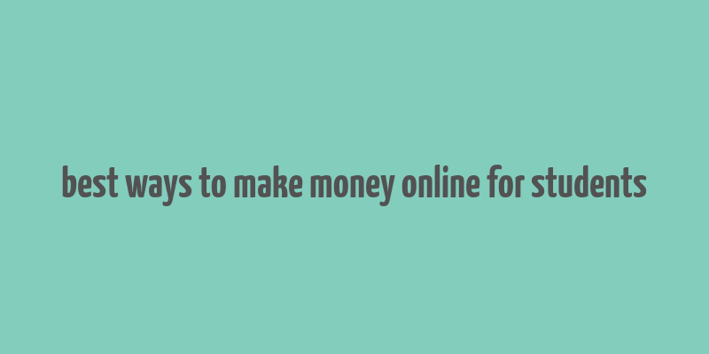 best ways to make money online for students