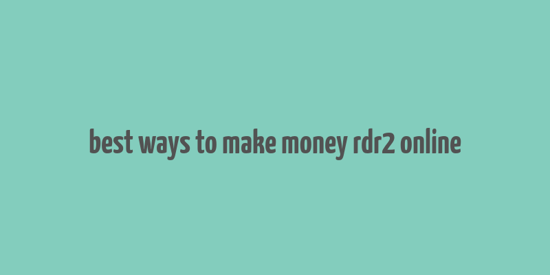 best ways to make money rdr2 online