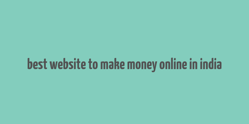 best website to make money online in india