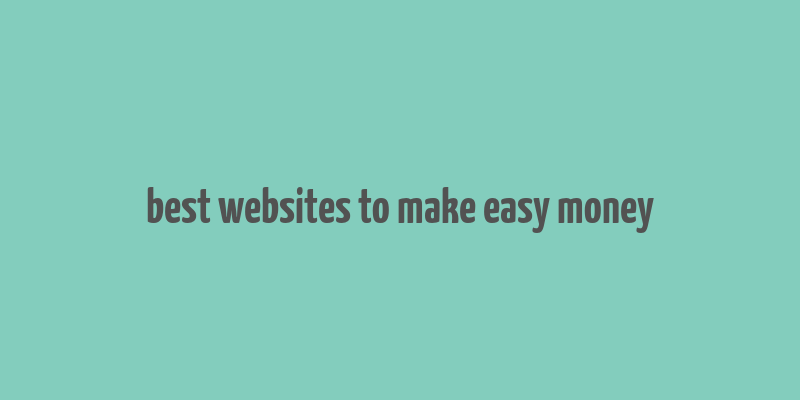 best websites to make easy money