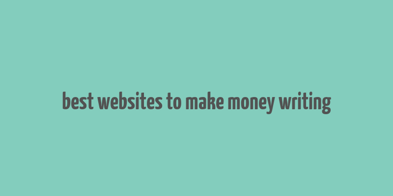 best websites to make money writing