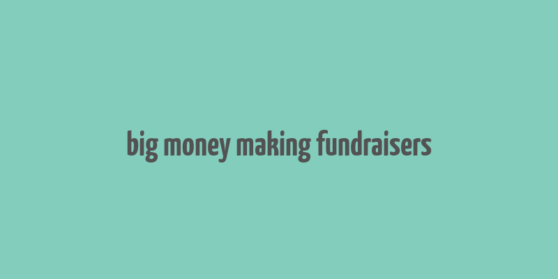 big money making fundraisers