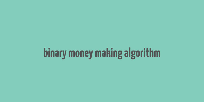 binary money making algorithm