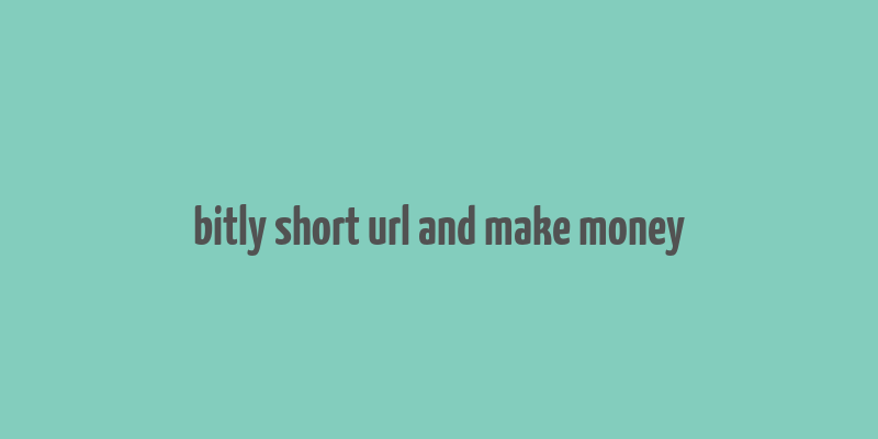 bitly short url and make money