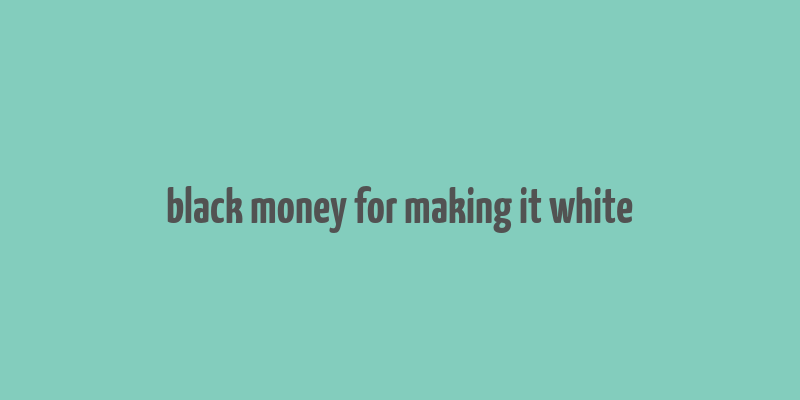 black money for making it white