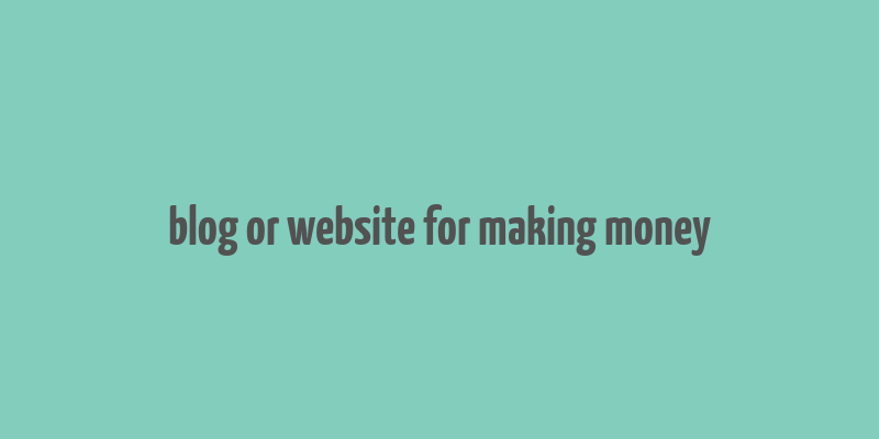 blog or website for making money