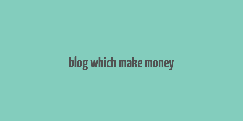 blog which make money