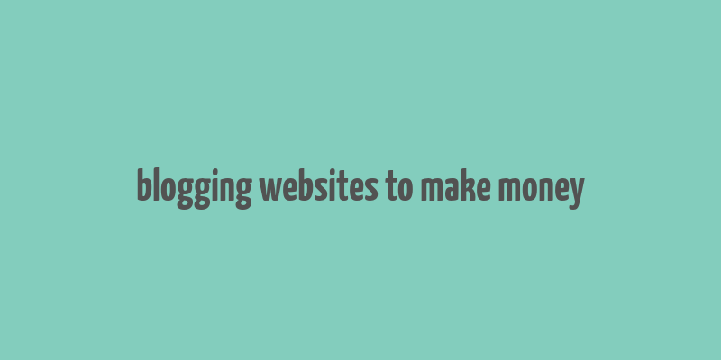 blogging websites to make money