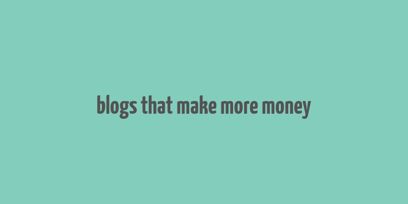 blogs that make more money