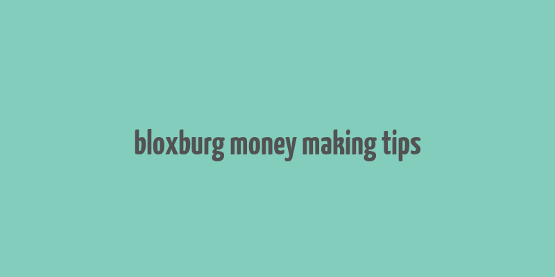 bloxburg money making tips