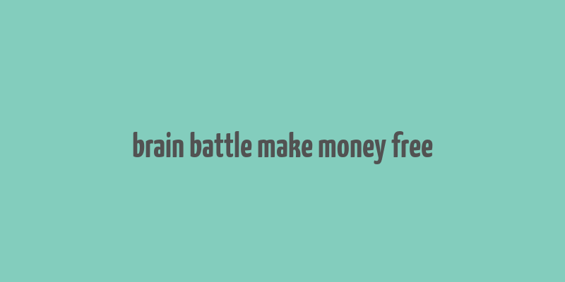 brain battle make money free