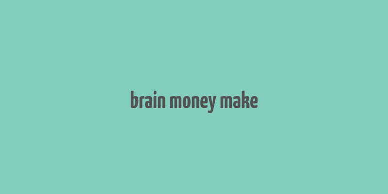 brain money make