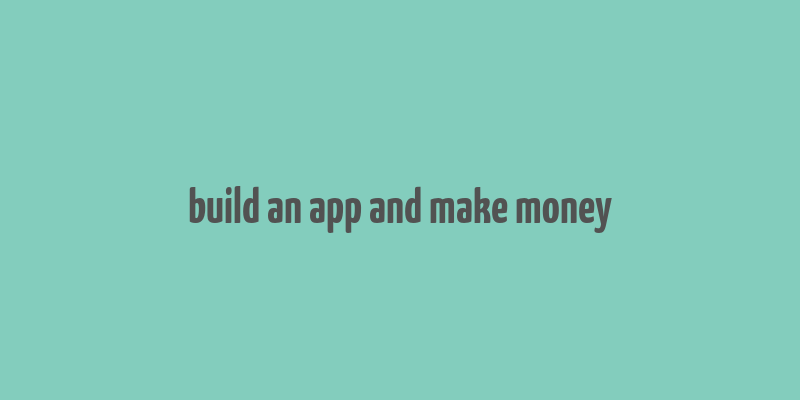 build an app and make money