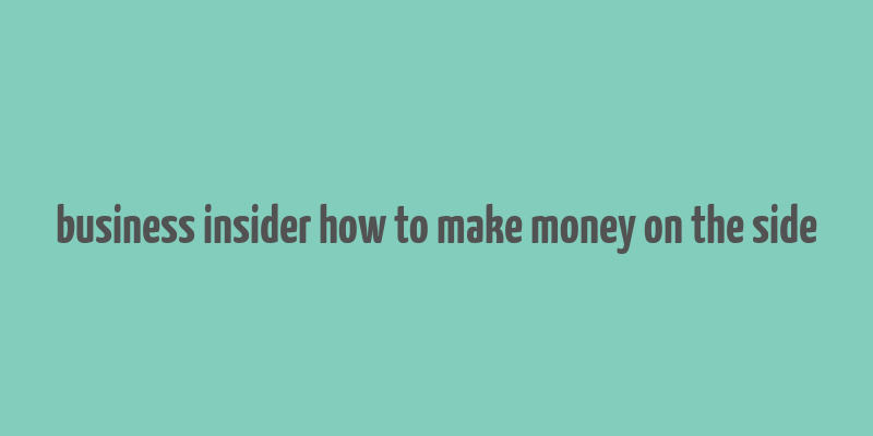 business insider how to make money on the side