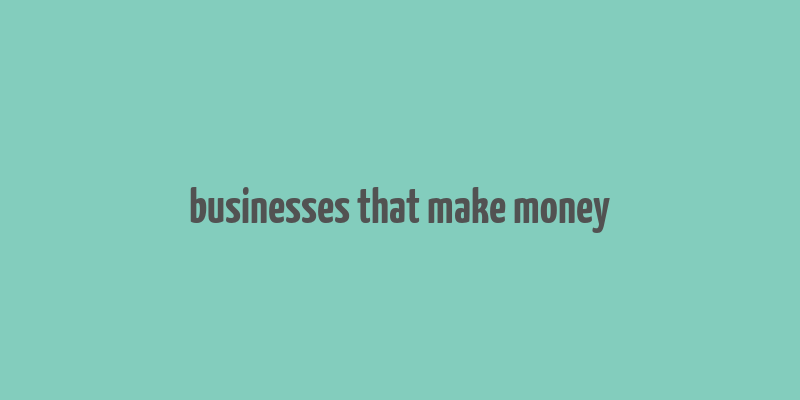 businesses that make money